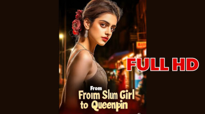 Watch 'From Slum Girl To Queenpin' Short Drama FREE [Full Episodes] (Short Drama Online)