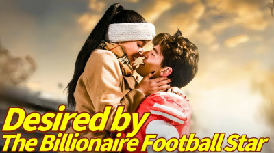 Watch Online 'Desired by the Billionaire Football Star' - Full Drama FREE Online