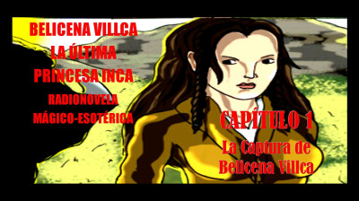 BELICENA VILLCA Radionovela 1 - Prólogo y Capitulo 1.
