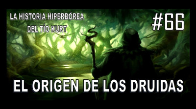 66. EL ORIGEN DE LOS DRUIDAS - LA HISTORIA DEL TÍO KURT